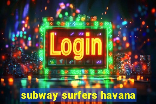 subway surfers havana